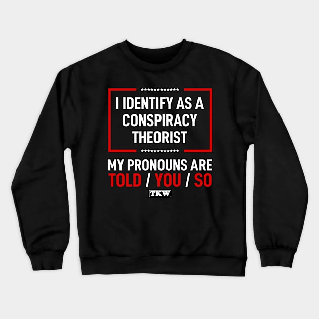 I Identify As A Conspiracy Theorist My Pronouns Are Told You So Crewneck Sweatshirt by CesarHerrera